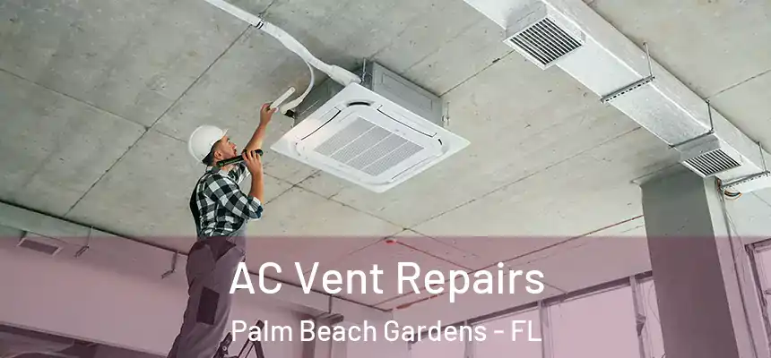 AC Vent Repairs Palm Beach Gardens - FL