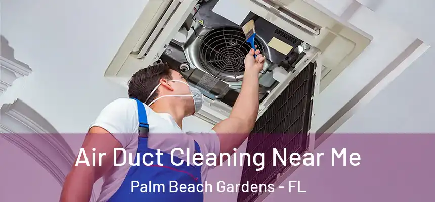  Air Duct Cleaning Near Me Palm Beach Gardens - FL