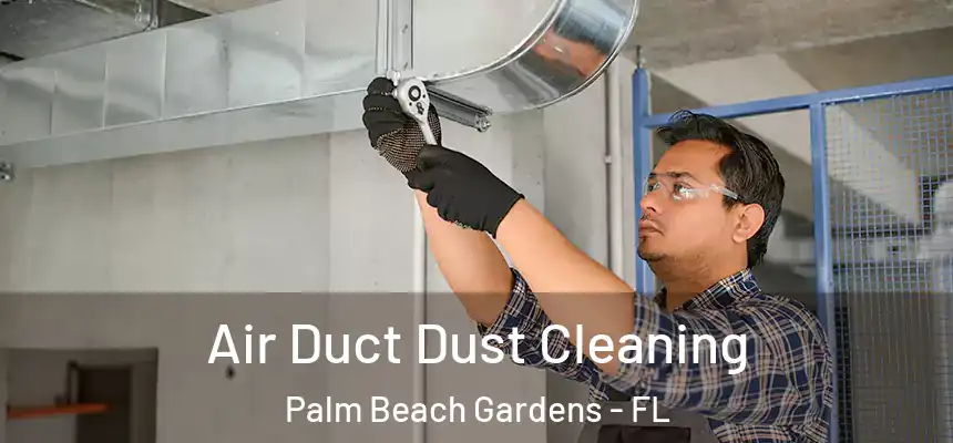  Air Duct Dust Cleaning Palm Beach Gardens - FL