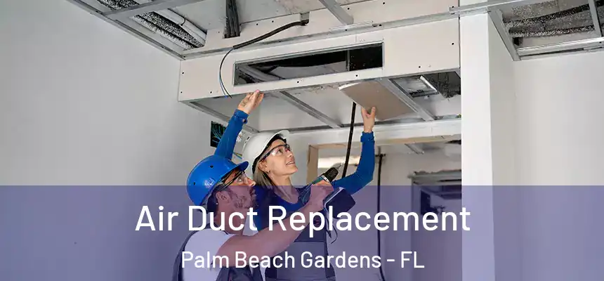  Air Duct Replacement Palm Beach Gardens - FL