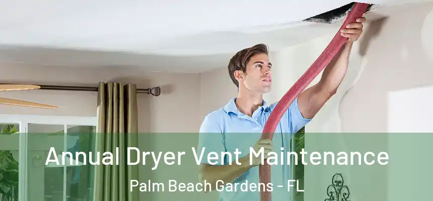 Annual Dryer Vent Maintenance Palm Beach Gardens - FL