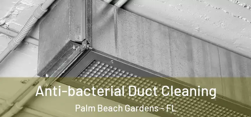  Anti-bacterial Duct Cleaning Palm Beach Gardens - FL