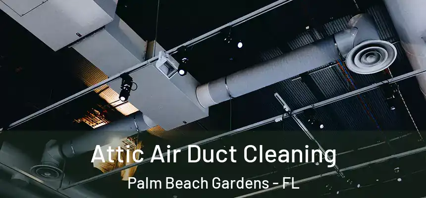  Attic Air Duct Cleaning Palm Beach Gardens - FL