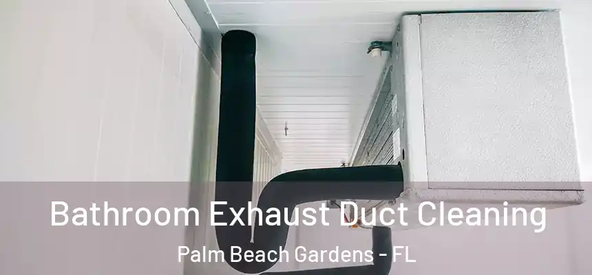  Bathroom Exhaust Duct Cleaning Palm Beach Gardens - FL