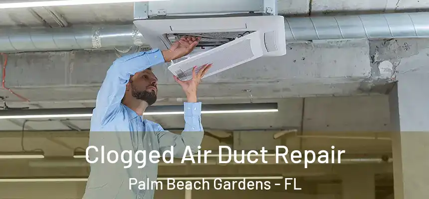  Clogged Air Duct Repair Palm Beach Gardens - FL