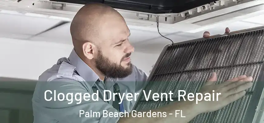  Clogged Dryer Vent Repair Palm Beach Gardens - FL