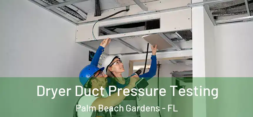  Dryer Duct Pressure Testing Palm Beach Gardens - FL