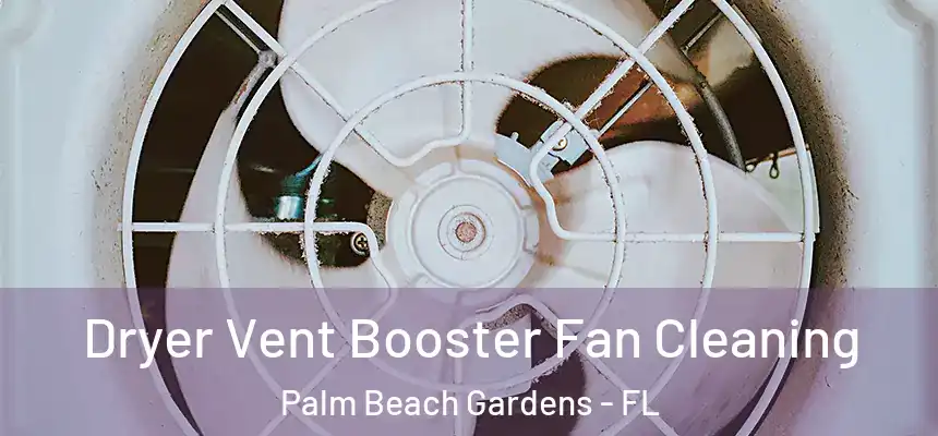  Dryer Vent Booster Fan Cleaning Palm Beach Gardens - FL