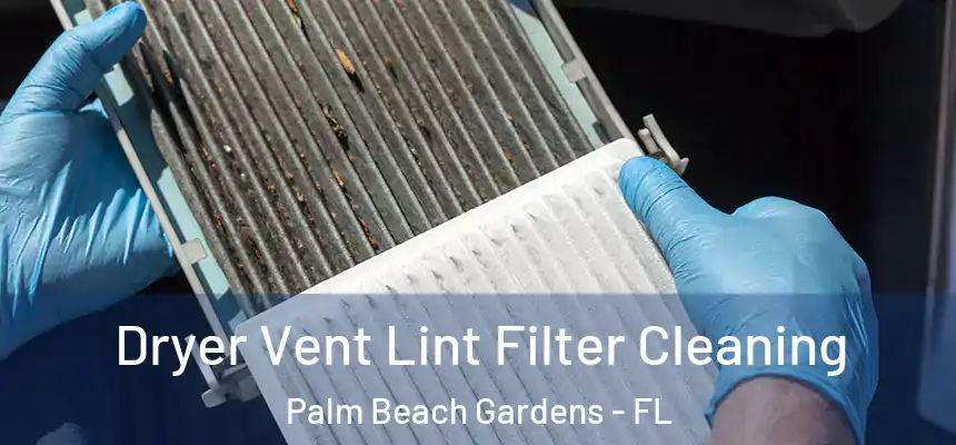  Dryer Vent Lint Filter Cleaning Palm Beach Gardens - FL