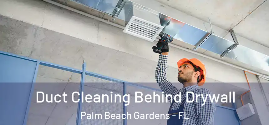  Duct Cleaning Behind Drywall Palm Beach Gardens - FL