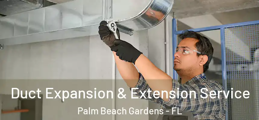  Duct Expansion & Extension Service Palm Beach Gardens - FL