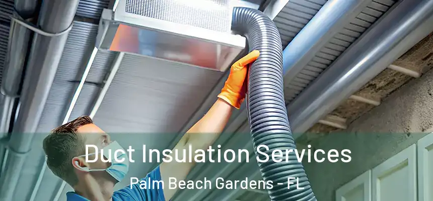 Duct Insulation Services Palm Beach Gardens - FL