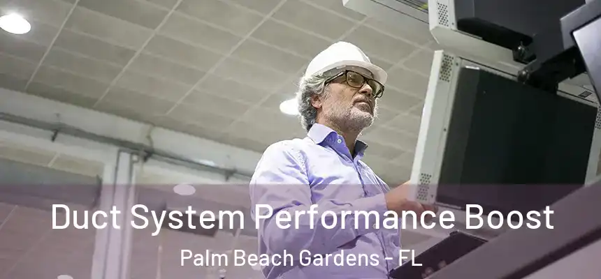 Duct System Performance Boost Palm Beach Gardens - FL