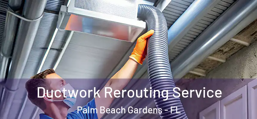  Ductwork Rerouting Service Palm Beach Gardens - FL