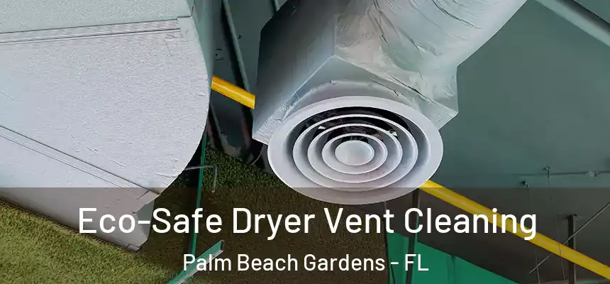  Eco-Safe Dryer Vent Cleaning Palm Beach Gardens - FL