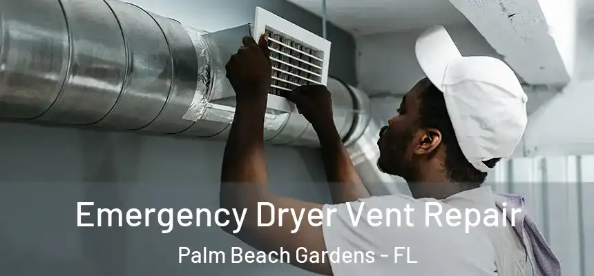  Emergency Dryer Vent Repair Palm Beach Gardens - FL