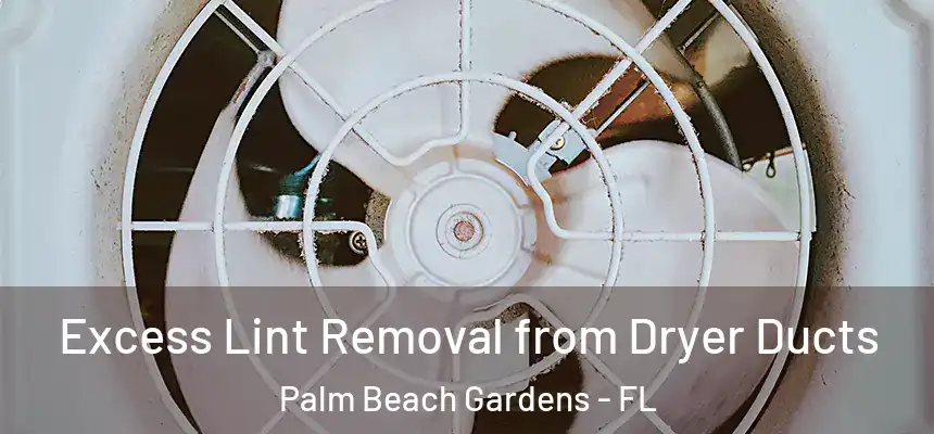  Excess Lint Removal from Dryer Ducts Palm Beach Gardens - FL
