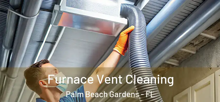 Furnace Vent Cleaning Palm Beach Gardens - FL