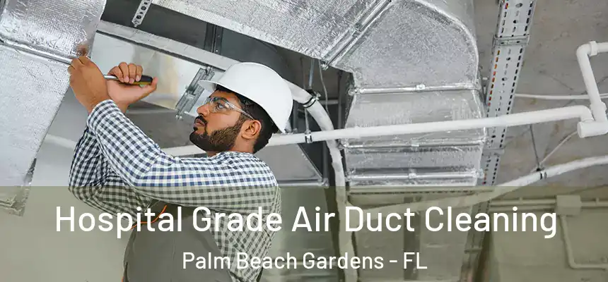  Hospital Grade Air Duct Cleaning Palm Beach Gardens - FL