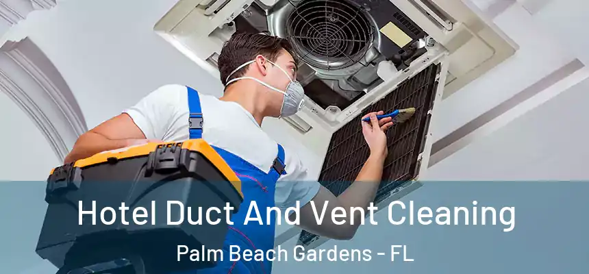 Hotel Duct And Vent Cleaning Palm Beach Gardens - FL