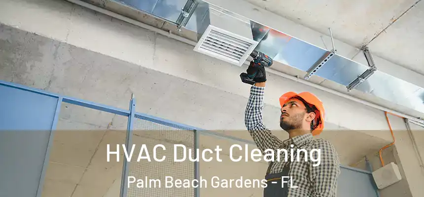  HVAC Duct Cleaning Palm Beach Gardens - FL