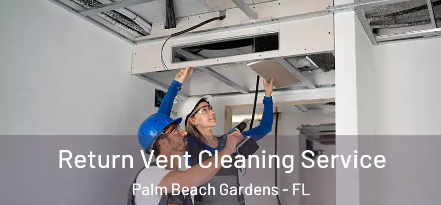  Return Vent Cleaning Service Palm Beach Gardens - FL