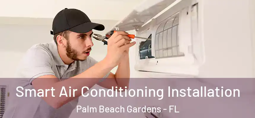  Smart Air Conditioning Installation Palm Beach Gardens - FL