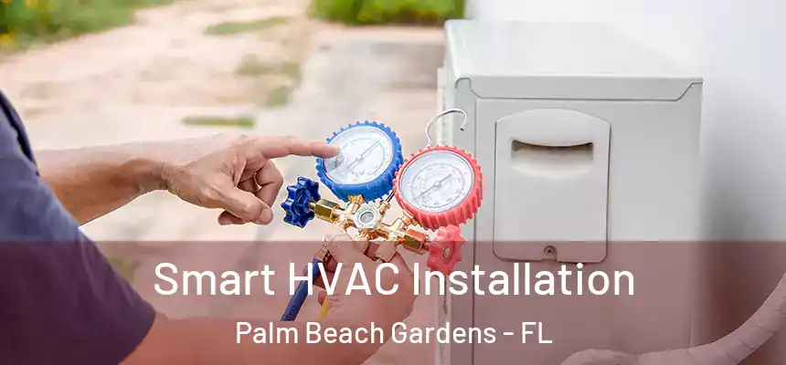 Smart HVAC Installation Palm Beach Gardens - FL