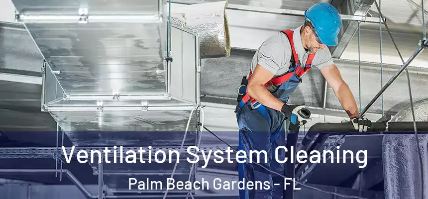  Ventilation System Cleaning Palm Beach Gardens - FL