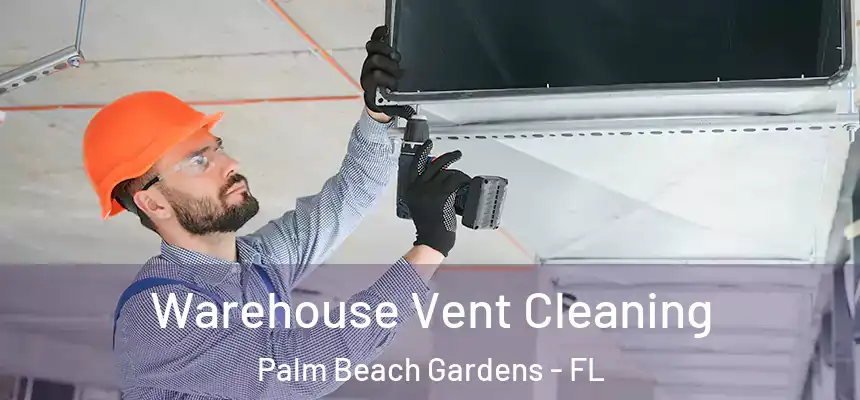  Warehouse Vent Cleaning Palm Beach Gardens - FL